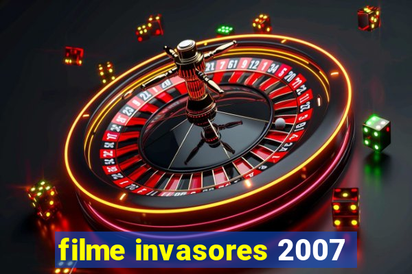 filme invasores 2007